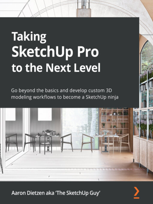 Title details for Taking SketchUp Pro to the Next Level by Aaron Dietzen aka 'The SketchUp Guy' - Available